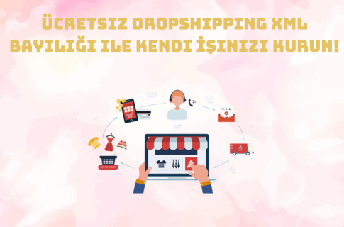 Ücretsiz Dropshipping XML Bayiliği ile Kendi İşinizi Kurun!